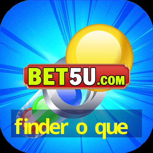 finder o que